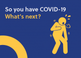 So You Have COVID-19, Now What?
